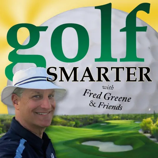 Golf Smarter Podcast with Fred Greene